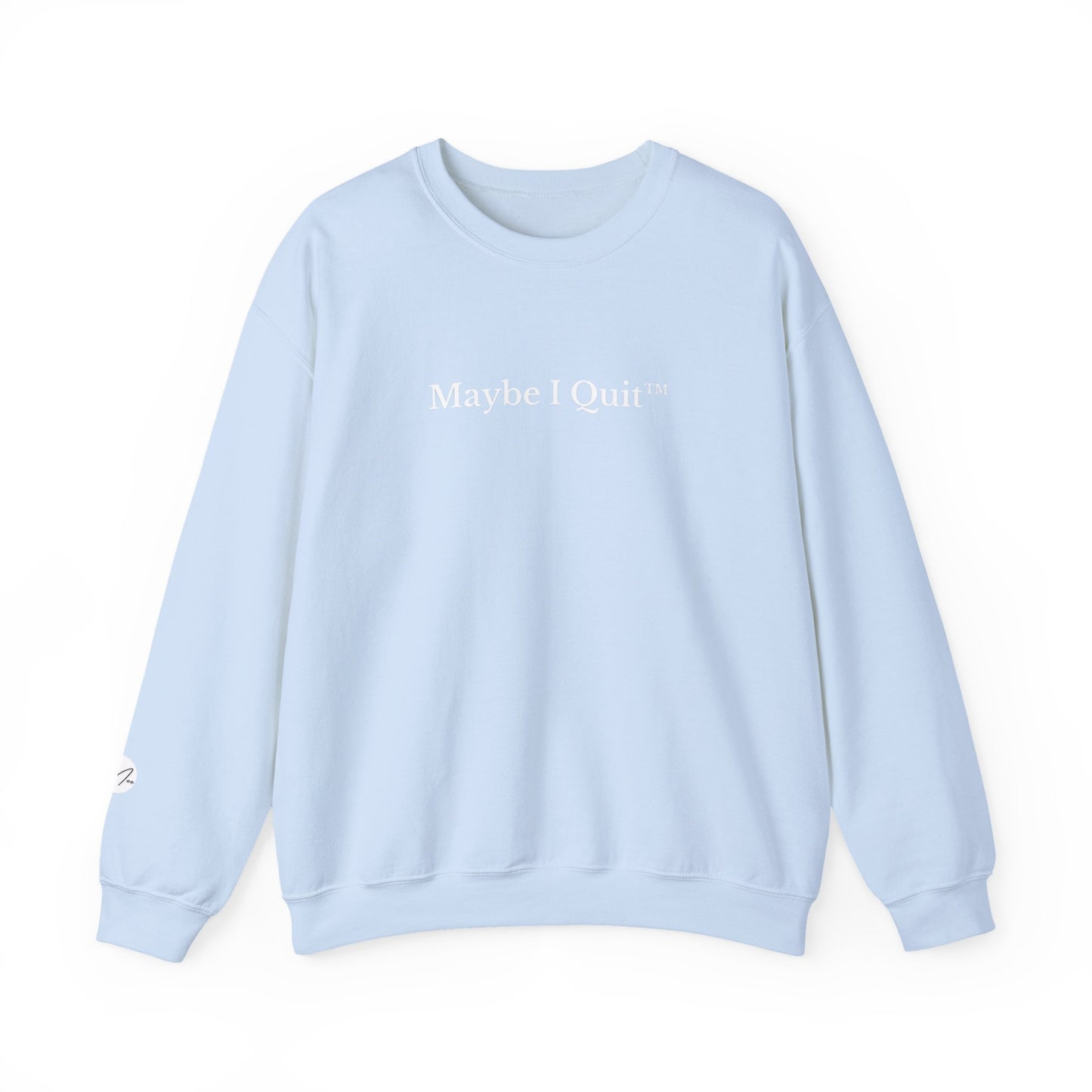Maybe I Quit Crewneck Sweatshirt — Empowerment Pullover for Ambitious Women