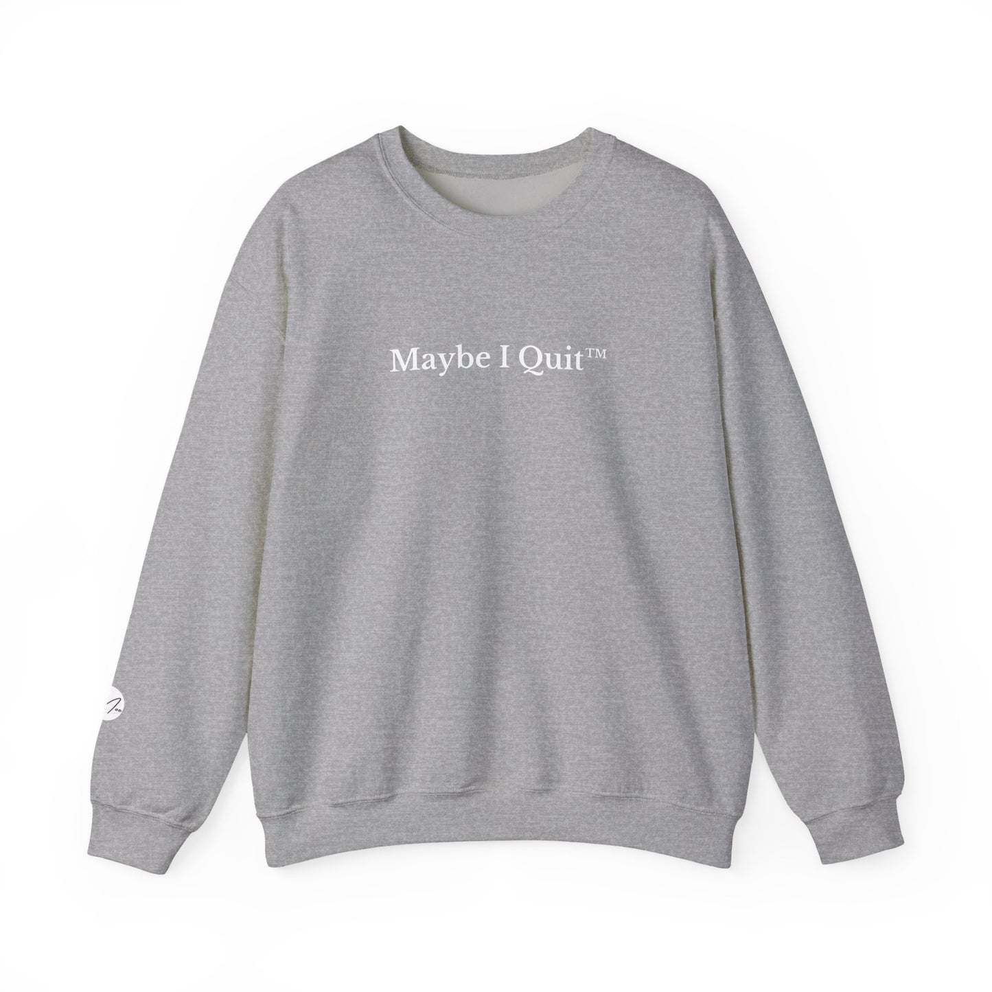 Maybe I Quit Crewneck Sweatshirt — Empowerment Pullover for Ambitious Women