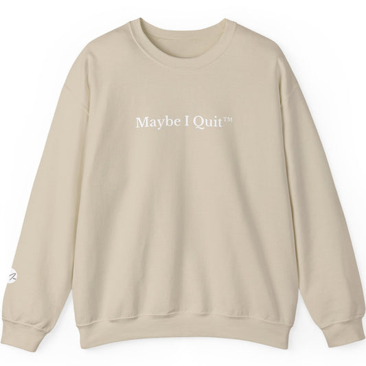 Maybe I Quit Crewneck Sweatshirt — Empowerment Pullover for Ambitious Women